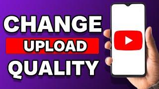 How To Change Video Upload Quality On YouTube (2023)