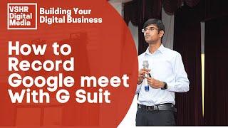 How to record google meet video call on laptop with g suite