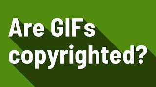 Are GIFs copyrighted?