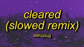 lilithzplug - cleared - remix (slowed) lyrics | f it let's go take it real slow