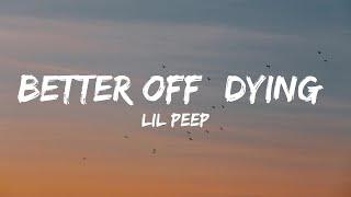 Lil Peep - Better Off (Dying) (Lyrics)