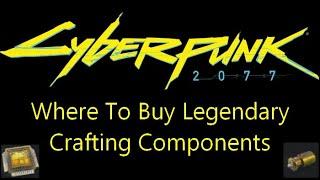 Where to buy legendary crafting components in Cyberpunk 2077