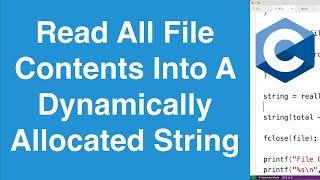 Read All File Contents Into A Dynamically Allocated String | C Programming Example