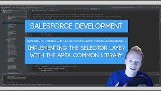 Salesforce SoC and Apex Common Tutorial Series: Ep 14 - Implementing Selector Layers w/ Apex Common