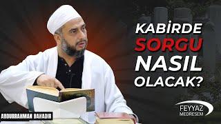 Kabirde sorgu nasıl olacak? | Abdurrahman Bahadır