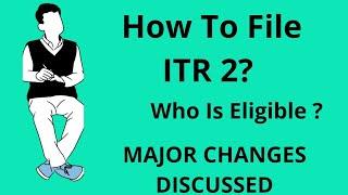 ITR 2 of Income Tax for AY 2020 - 21 | How to File ITR 2 | WHO Is Eligible to File ITR 2