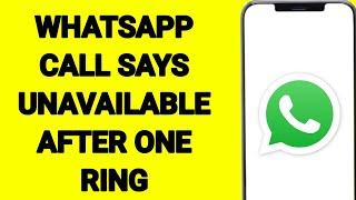 WhatsApp Call Says Unavailable After One Ring
