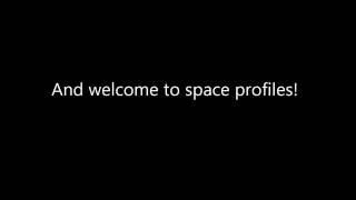 Welcome to space profiles!