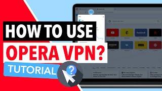 HOW TO USE OPERA VPN 🟥 : A Step-By-Step Guide on How to Use Opera VPN on Every Platform 