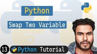 13 - Swap Two Variables in Python | Python Tutorial