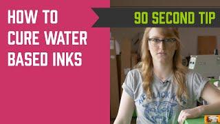 90 Second Tip: Curing Water Based Inks