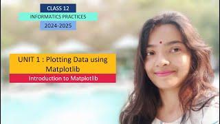 CLASS 12 IP | UNIT 1 : Plotting Data using Matplotlib | Introduction