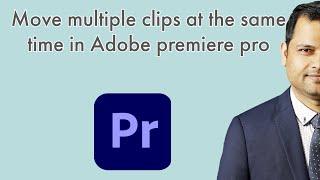 How to move multiple clips at the same time in Adobe premiere pro  | unable to select audio clip