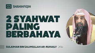 2 Syahwat Paling Berbahaya - Syaikh Sulaiman bin Salimullah Ar-Ruhaily #nasehatulama #fatwaulama