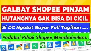 WADUH !! GALBAY SHOPEE PINJAM GAK BISA DICICIL?? DC NYA NGOTOT DATENG KERUMAH BAYAR TAGIHAN FULL