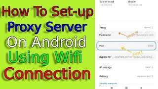 How To Set-up Proxy Server On Android Phone Through Wi-Fi Connection.