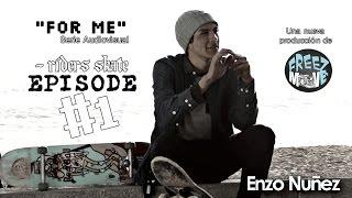 FOR ME - SKATE EPISODE #1 ENZO NUÑEZ