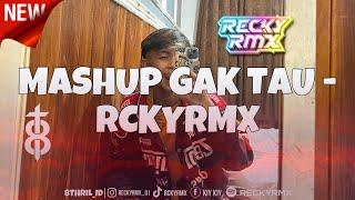 DJ MASHUP GAK TAU ENAKEN FYP - RCKYRMX