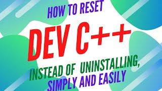 how to reset and fix all problems of Dev C++ (IDE for c and c++)