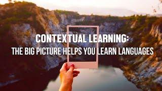 Contextual Learning: The Big Picture Helps You Learn Languages