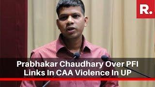 Varanasi SSP Prabhakar Chaudhary Speaks To Republic TV Over PFI Links In CAA Violence In UP