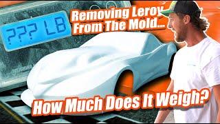 Removing Leroy From The Mold... How Much Does It Weigh??