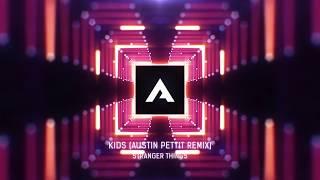 Stranger Things - Kids (Austin Pettit Remix)