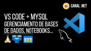 Visual Studio Code + MySQL: gerenciamento de bases de dados, notebooks...