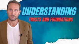 Understanding Trusts and Foundations: Key Differences and Benefits