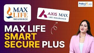 Max life Smart Secure Plus Plan 2024 | Axis Max Life Smart Secure Plus | Max Life Term Insurance