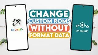 Change Custom ROMs Without Data Wipe!