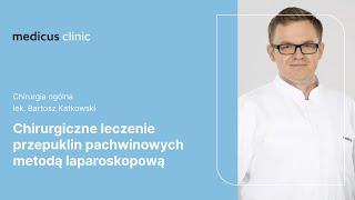 Chirurgiczne leczenie przepuklin pachwinowych metodą laparoskopową | lek. Bartosz Katkowski