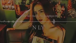 Anh Nên Yêu Cô Ấy - N Ly (Trung Ngon Remix)