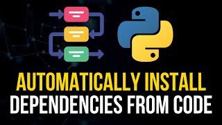 Automatically Install Dependencies From Python Code