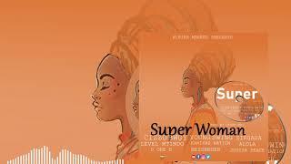 Super Woman by Cizzo Bwoy ft Young swing/Sirgaga/Level MTINDO/Kamikaz Nation/Messenger/ALOLA/U one b