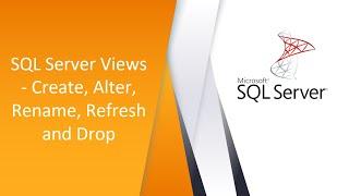 SQL Server Views - Create, Alter, Rename, Refresh and Drop