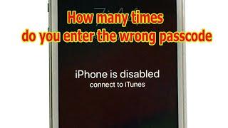 How many times do you enter the wrong passcode, iPhone is disabled?