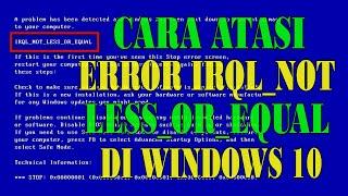 Cara Mengatasi Error IRQL NOT LESS OR EQUAL di Windows 10 || Blue Screen