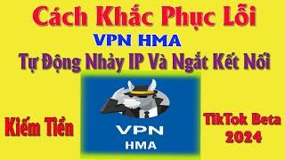 Cách Cài Đặt Và Khắc Phục Lỗi VPN HMA  Bị Nhẩy Vùng Và Tự Động Ngắt Kết Nối