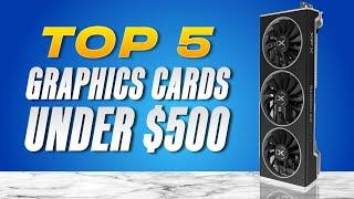 TOP 5 BEST Graphics Cards Under $500 (2023)