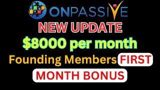 #ONPASSIVE NEW UPDATE $8000 per month Founding Members FIRST MONTH BONUS