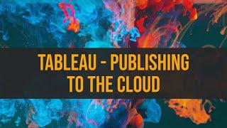 Tableau - Publishing to the Cloud