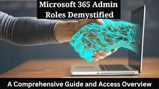 Microsoft 365 Admin Roles Demystified: A Comprehensive Guide and Access Overview