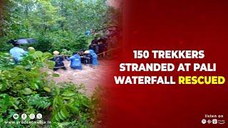 150 TREKKERS STRANDED AT PALI WATERFALL RESCUED