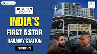 India's First 5 Star Railway Station l Dr.Sanjeev Kumar Lohia | JK Super Podcast l Episode 26