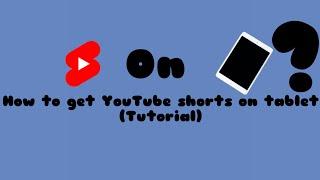 How to get YouTube shorts on any tablet device!!!