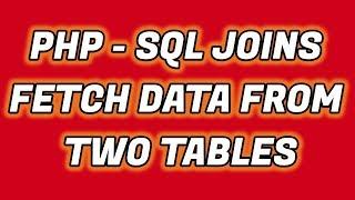 Fetch Data from Two Tables in PHP | SQL Joins PHP | SQL Tutorial