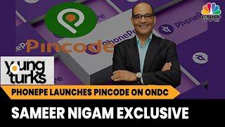 PhonePe Launches Pincode On ONDC, Sameer Nigam On This & More | EXCLUSIVE | Young Turks | CNBC-TV18