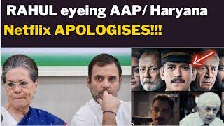 RAHUL eyeing AAP/ Haryana, Netflix in TROUBLE??