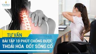 Tập 10 phút chống ngay thoái hóa đốt sống cổ cho dân công sở